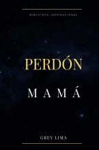 Libro Perdón Mamá, autor Grey Lima