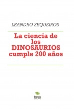 Libro La ciencia de los DINOSAURIOS cumple 200 años, autor LEANDRO SEQUEIROS SAN ROMAN