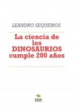 Libro La ciencia de los DINOSAURIOS cumple 200 años, autor LEANDRO SEQUEIROS SAN ROMAN