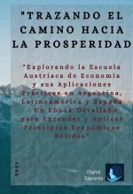 Libro "Trazando el Camino hacia la Prosperidad: Explorando la Escuela Austriaca de Economía y sus Aplicaciones Prácticas en Argentina, Latinoamérica y España - Un Libro Detallado para Entender y Aplicar Principios Económicos Sólidos", autor Alfredo Merlet