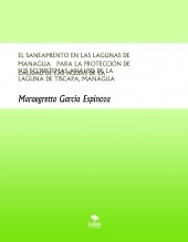 Libro EL SANEAMIENTO EN LAS LAGUNAS DE MANAGUA PARA LA PROTECCIÓN DE SUS ECOSISTEMAS ANÁLISIS DE LA CALIDAD DE LAS AGUAS DE LA LAGUNA DE TISCAPA, MANAGUA, autor Maraegretta De León García Espinoza