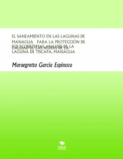 EL SANEAMIENTO EN LAS LAGUNAS DE MANAGUA PARA LA PROTECCIÓN DE SUS ECOSISTEMAS ANÁLISIS DE LA CALIDAD DE LAS AGUAS DE LA LAGUNA DE TISCAPA, MANAGUA