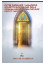 Libro "Entre Pasiones y Milagros: Secretos Revelados en la Semana Santa, y diálogos de Cristo contigo", autor Alfredo Merlet