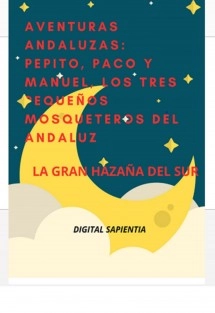 AVENTURAS ANDALUZAS: PEPITO, PACO Y MANUEL, LOS TRES PEQUEÑOS MOSQUETEROS DEL ANDALUZ - LA GRAN HAZAÑA DEL SUR