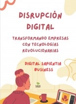 Libro "DISRUPCIÓN DIGITAL: TRANSFORMANDO EMPRESAS CON TECNOLOGÍAS REVOLUCIONARIAS", autor Alfredo Merlet
