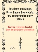 Libro DOS ALMAS EN DIÁLOGO: VÍCTOR HUGO Y DOSTOIEVSKI, UNA CONVERSACIÓN ENTRE TITANES. MISERIA Y REDENCIÓN: UN DEBATE ENTRE DOS VISIONES DE LA HUMANIDAD, autor Alfredo Merlet