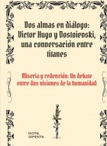 Libro DOS ALMAS EN DIÁLOGO: VÍCTOR HUGO Y DOSTOIEVSKI, UNA CONVERSACIÓN ENTRE TITANES. MISERIA Y REDENCIÓN: UN DEBATE ENTRE DOS VISIONES DE LA HUMANIDAD, autor Alfredo Merlet
