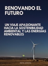Libro "RENOVANDO EL FUTURO: UN VIAJE APASIONANTE HACIA LA SOSTENIBILIDAD AMBIENTAL Y LAS ENERGÍAS RENOVABLES", autor Alfredo Merlet