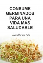 Libro CONSUME GERMINADOS PARA UNA VIDA MÁS SALUDABLE, autor ÁLVARO MORALES PEÑA