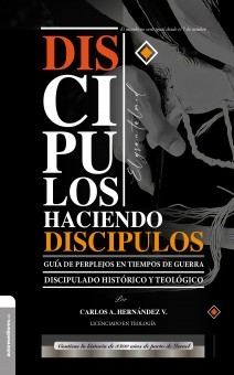 Discípulos Haciendo Discípulos: Guía de Perplejos en Tiempos de Guerra