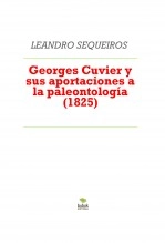 Libro Georges Cuvier y sus aportaciones a la paleontología (1825), autor LEANDRO SEQUEIROS SAN ROMAN