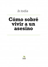 Libro Cómo sobré vivir a un asesino, autor kkbdbd