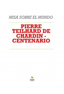 PIERRE TEILHARD DE CHARDIN - CENTENARIO