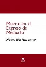 Libro Muerte en el Expreso de Mediodía, autor Mariano Elias Perez Barreto