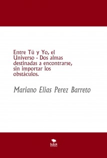 Entre Tú y Yo, el Universo - Dos almas destinadas a encontrarse, sin importar los obstáculos.