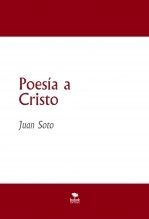 Libro Poesía a Cristo, autor Juan Jesús Soto Castro