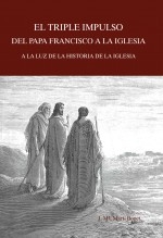 Libro Triple impulso del papa Francisco a la Iglesia. A la luz de la historia de la Iglesia, autor José María Martí Bonet
