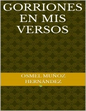 Libro Gorriones en mis Versos, autor Osmel Muñoz Hernández