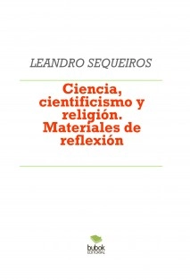 Ciencia, cientificismo y religión. Materiales de reflexión