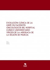 EVOLUCIÓN CLÍNICA DE LA GRIPE EN PACIENTES ONCOLÓGICOS DEL HOSPITAL CLÍNICO UNIVERSITARIO VIRGEN DE LA ARRIXACA DE LA REGIÓN DE MURCIA