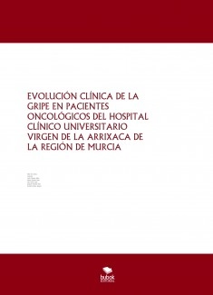 EVOLUCIÓN CLÍNICA DE LA GRIPE EN PACIENTES ONCOLÓGICOS DEL HOSPITAL CLÍNICO UNIVERSITARIO VIRGEN DE LA ARRIXACA DE LA REGIÓN DE MURCIA