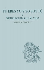 Tú eres yo y yo soy tú y otros poemas de mi vida