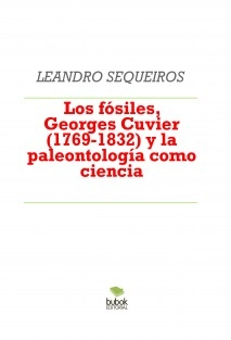 Los fósiles, Georges Cuvier (1769-1832) y la paleontología como ciencia
