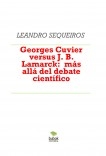 Georges Cuvier versus J. B. Lamarck:  más allá del debate científico