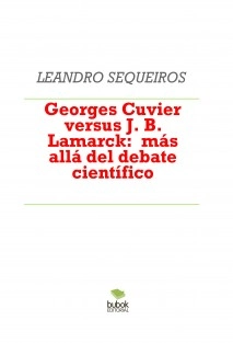 Georges Cuvier versus J. B. Lamarck: más allá del debate científico