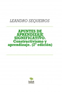 APUNTES DE APRENDIZAJE SIGNIFICATIVO. Constructivismo y aprendizaje. (2º edición)