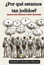 Libro ¿Por qué estamos tan jodidos? Apuntes sobre Reformas Político Electorales (Segunda Edición), autor Diethell Columbus Murata