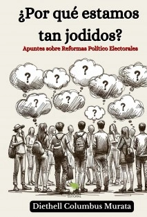 ¿Por qué estamos tan jodidos? Apuntes sobre Reformas Político Electorales (Segunda Edición)