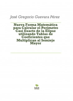 Nueva Forma Matemática para Calcular el Perímetro Casi Exacto de la Elipse utilizando Tablas de Coeficientes que Multiplican al Semieje Mayor