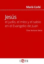 Libro Jesús, el judío, el mito y el sabio en el Evangelio de Juan. Una lectura laica, autor Marià Corbí Quiñonero