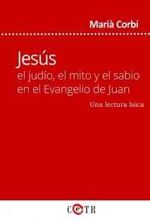 Jesús, el judío, el mito y el sabio en el Evangelio de Juan. Una lectura laica