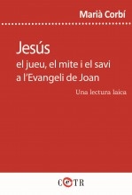 Libro Jesús, el jueu, el mite i el savi a l’Evangeli de Joan. Una lectura laica, autor Marià Corbí Quiñonero