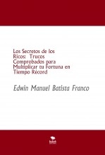 Libro Los Secretos de los Ricos: Trucos Comprobados para Multiplicar tu Fortuna en Tiempo Récord, autor EDWIN MANUEL BATISTA FRANCO