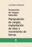 Prevención de riesgos laborales. Manipulación de cargas, implantación de obra y movimiento de tierras. 3ª edición