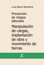 Libro Prevención de riesgos laborales. Manipulación de cargas, implantación de obra y movimiento de tierras. 3ª edición, autor Lucía Blanco Bartolomé