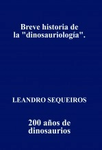 Libro Breve historia de la "dinosauriología". 200 años de dinosaurios., autor LEANDRO SEQUEIROS SAN ROMAN