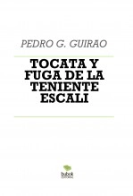 Libro TOCATA Y FUGA DE LA TENIENTE ESCALI, autor pedroguiraogil