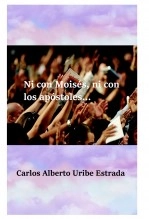 Libro Ni con Moisés, ni con los apóstoles, autor Carlos Alberto Uribe Estrada