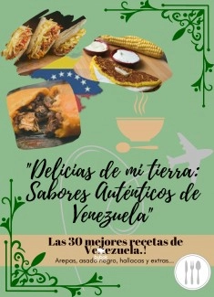 Delicias de mi Tierra: Sabores Autenticos de venezuela