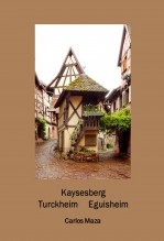 Libro Kaysersberg. Turckheim. Eguisheim, autor Carlos Maza Gómez