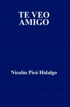 Libro TE VEO AMIGO, autor Nicolás Picó Hidalgo