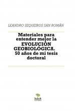 Libro Materiales para entender mejor la EVOLUCIÓN GEOBIOLÓGICA. 50 años de mi tesis doctoral, autor LEANDRO SEQUEIROS SAN ROMAN