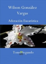 Libro Adoración Eucarística Dos, autor Wilson González Vargas