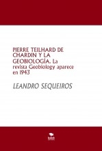 Libro PIERRE TEILHARD DE CHARDIN Y LA GEOBIOLOGÍA. La revista Geobiology aparece en 1943, autor LEANDRO SEQUEIROS SAN ROMAN