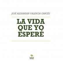 Libro LA VIDA QUE YO ESPERÉ, autor alex44441
