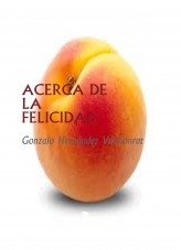 Libro ACERCA DE LA FELICIDAD, autor Gonzalo Hernández Vallhonrat